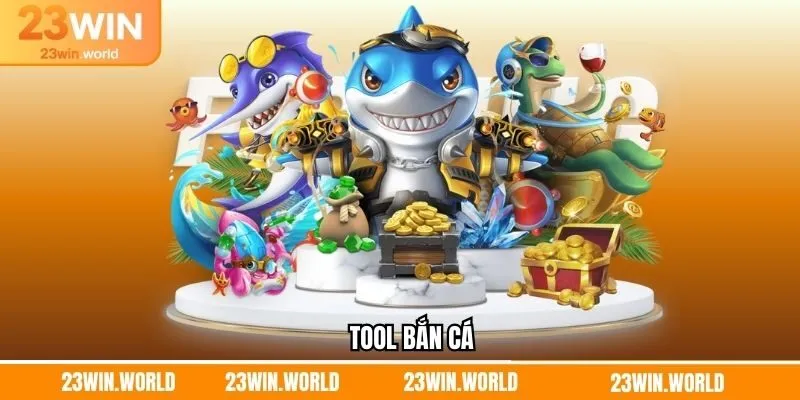 Tool Bắn Cá - Hỗ Trợ Người Chơi Dễ Dàng Thắng Lớn 23Win